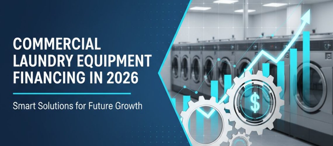Commercial Laundry Equipment Financing in 2026